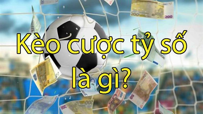 Kèo cược tỷ số – Thông tin quan trọng mà bạn không nên bỏ qua