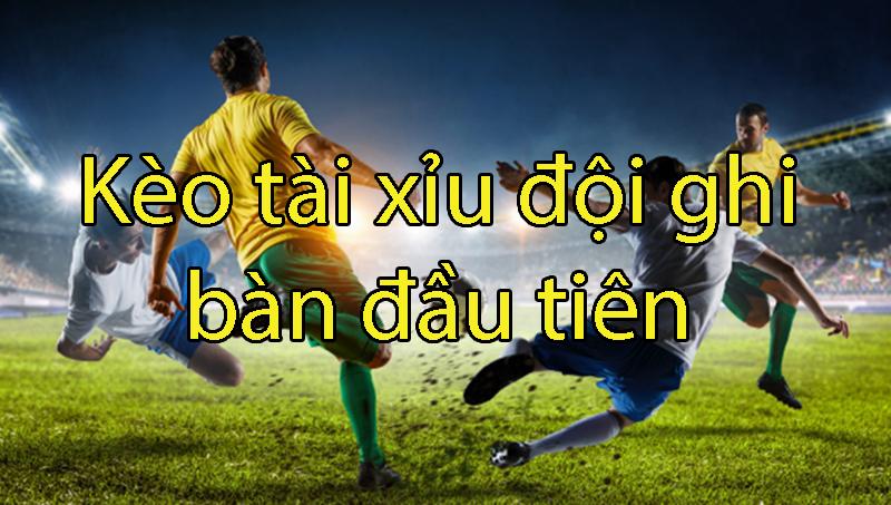 Cách chơi và đọc kèo tài xỉu đội đầu tiên ghi bàn dành cho ai chưa biết